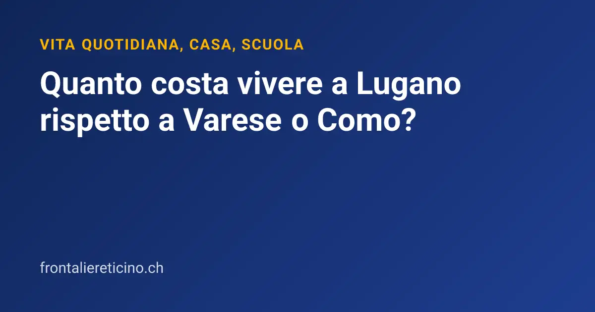 Quanto costa vivere a Lugano rispetto a Varese o Como?