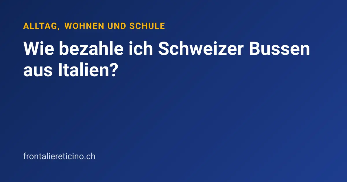 Wie bezahle ich Schweizer Bussen aus Italien?