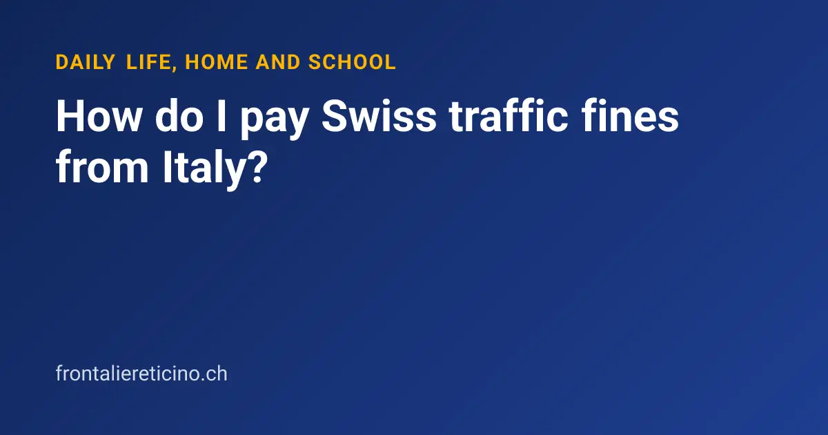 How do I pay Swiss traffic fines from Italy?