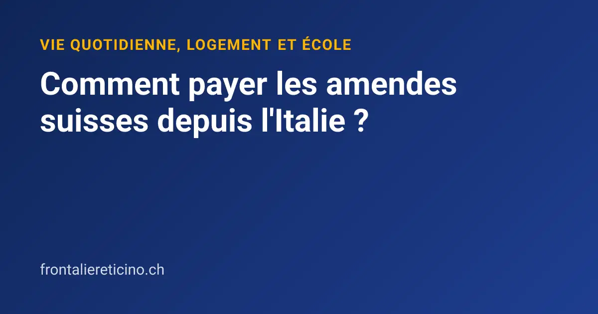 Comment payer les amendes suisses depuis l'Italie ?