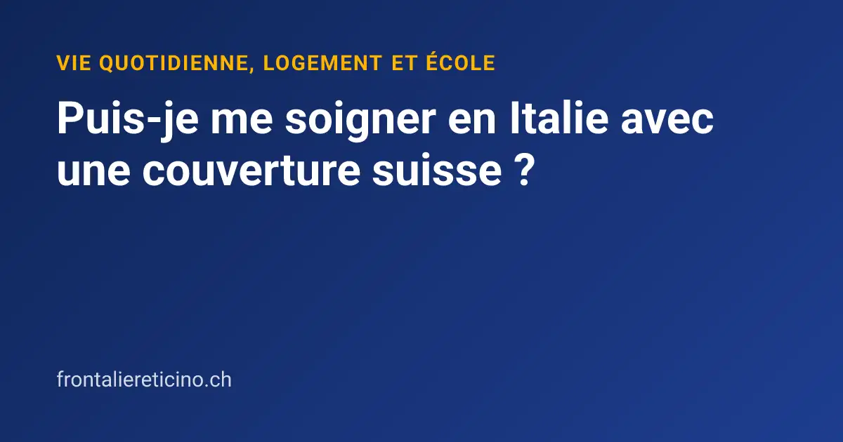Puis-je me soigner en Italie avec une couverture suisse ?