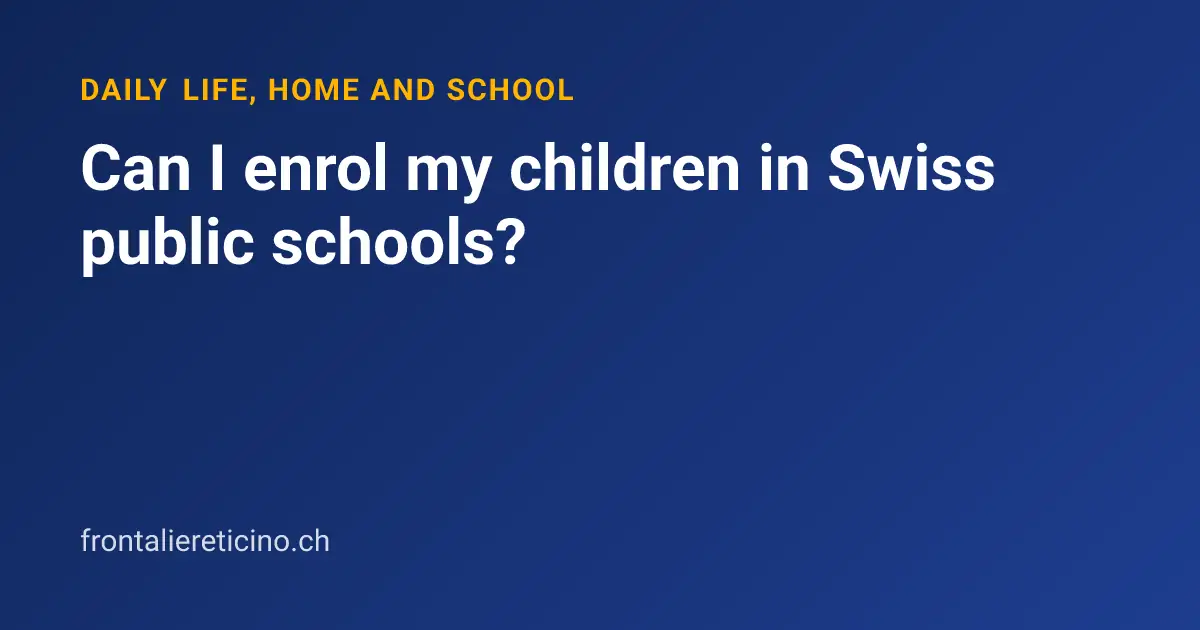 Can I enrol my children in Swiss public schools?