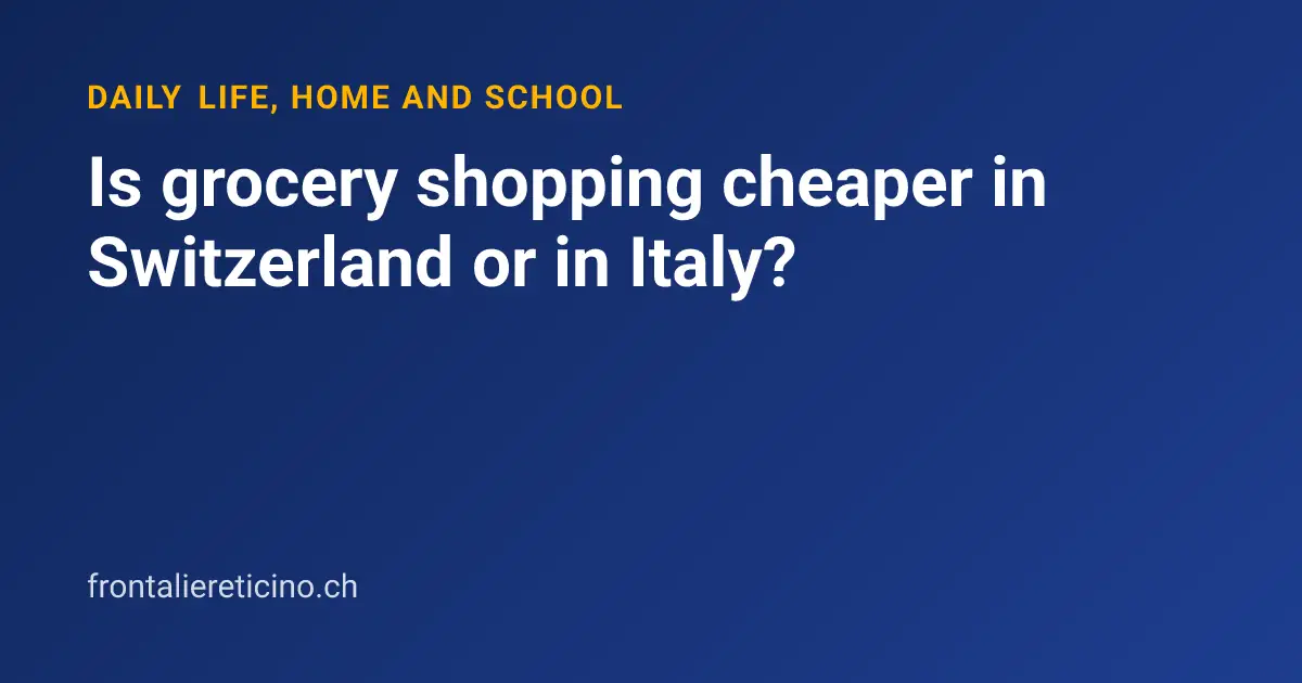 Is grocery shopping cheaper in Switzerland or in Italy?