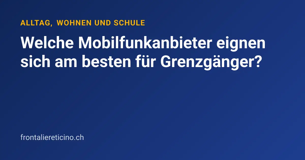 Welche Mobilfunkanbieter eignen sich am besten für Grenzgänger?