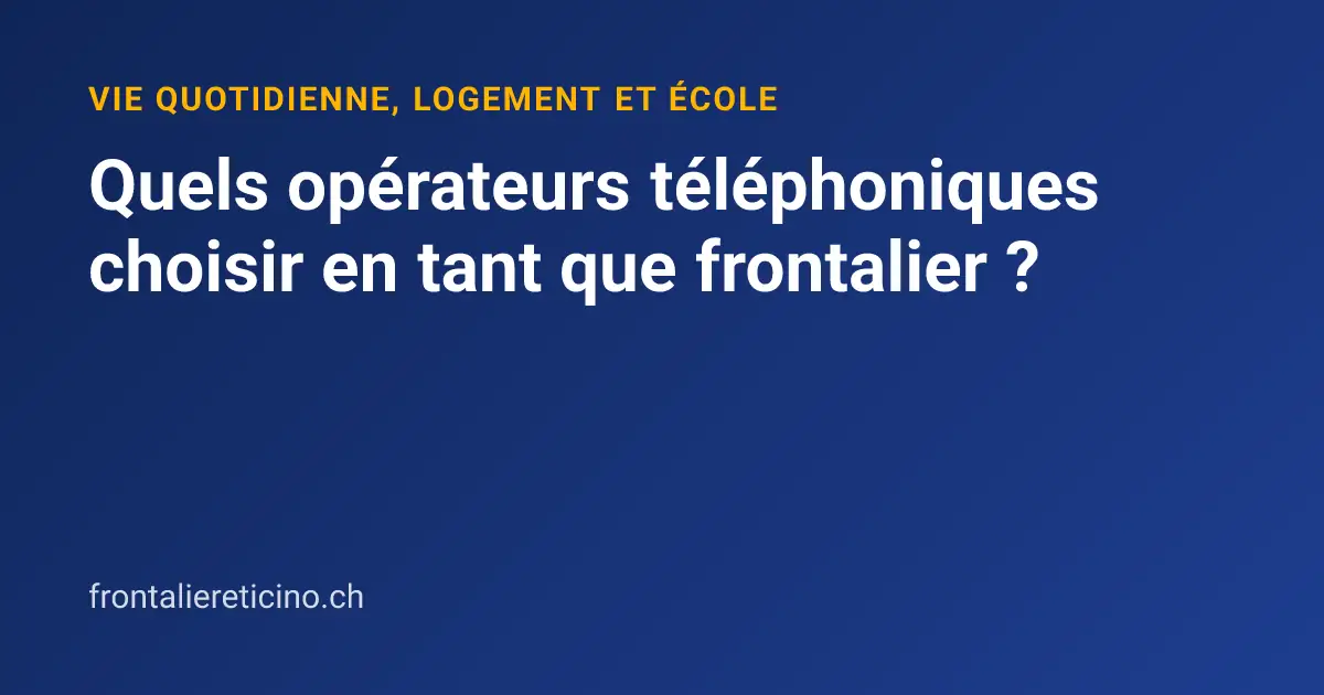 Quels opérateurs téléphoniques choisir en tant que frontalier ?