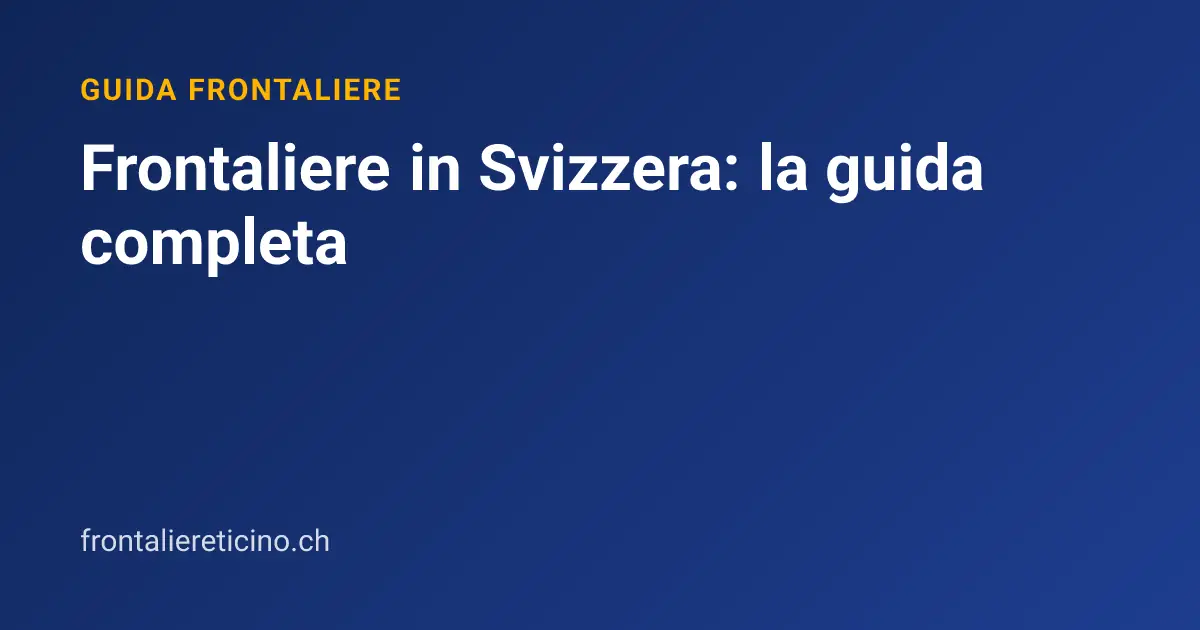Frontaliere in Svizzera: la guida completa