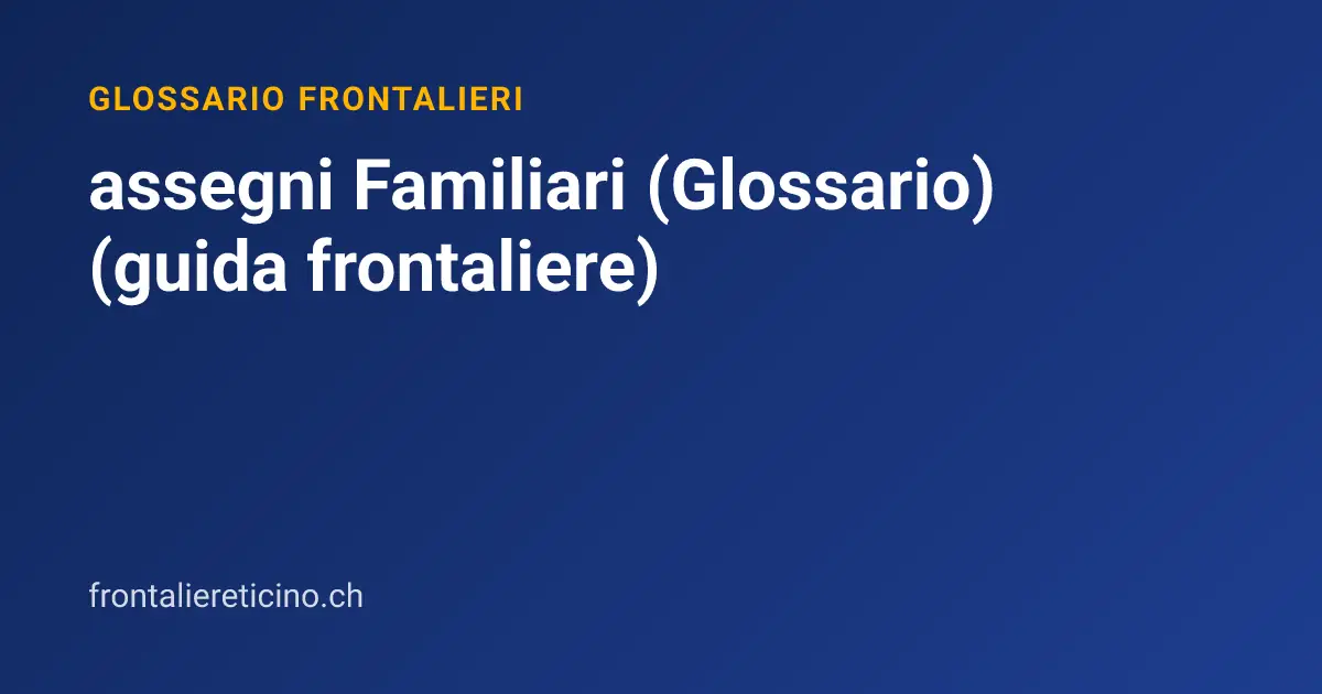 assegni Familiari (Glossario) (guida frontaliere)