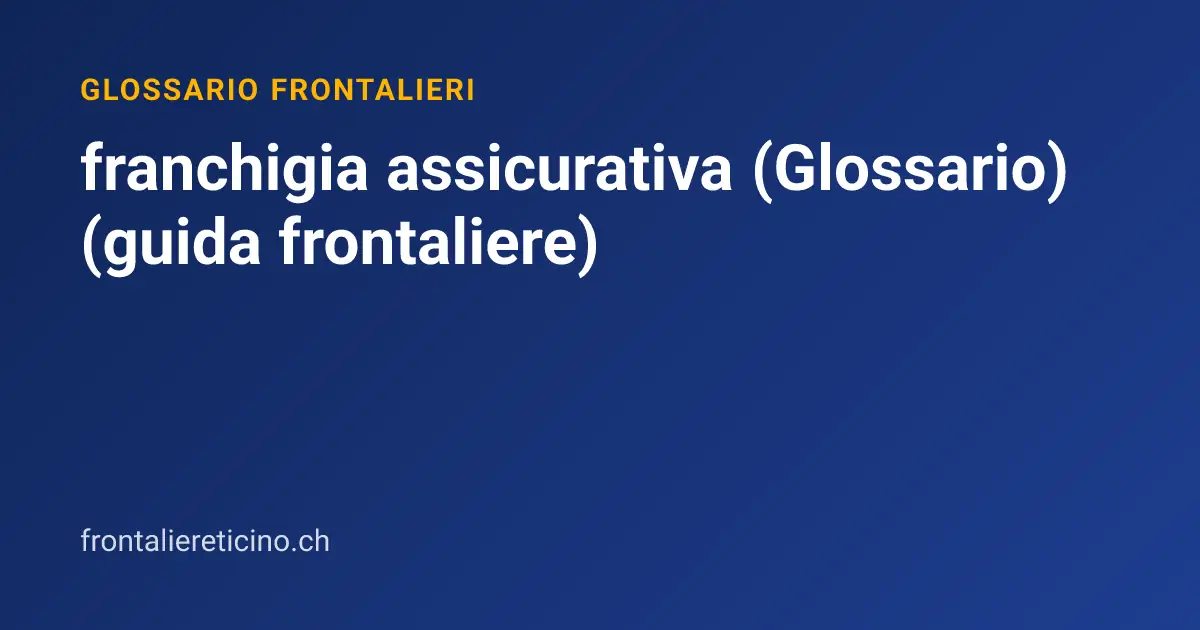 franchigia assicurativa (Glossario) (guida frontaliere)
