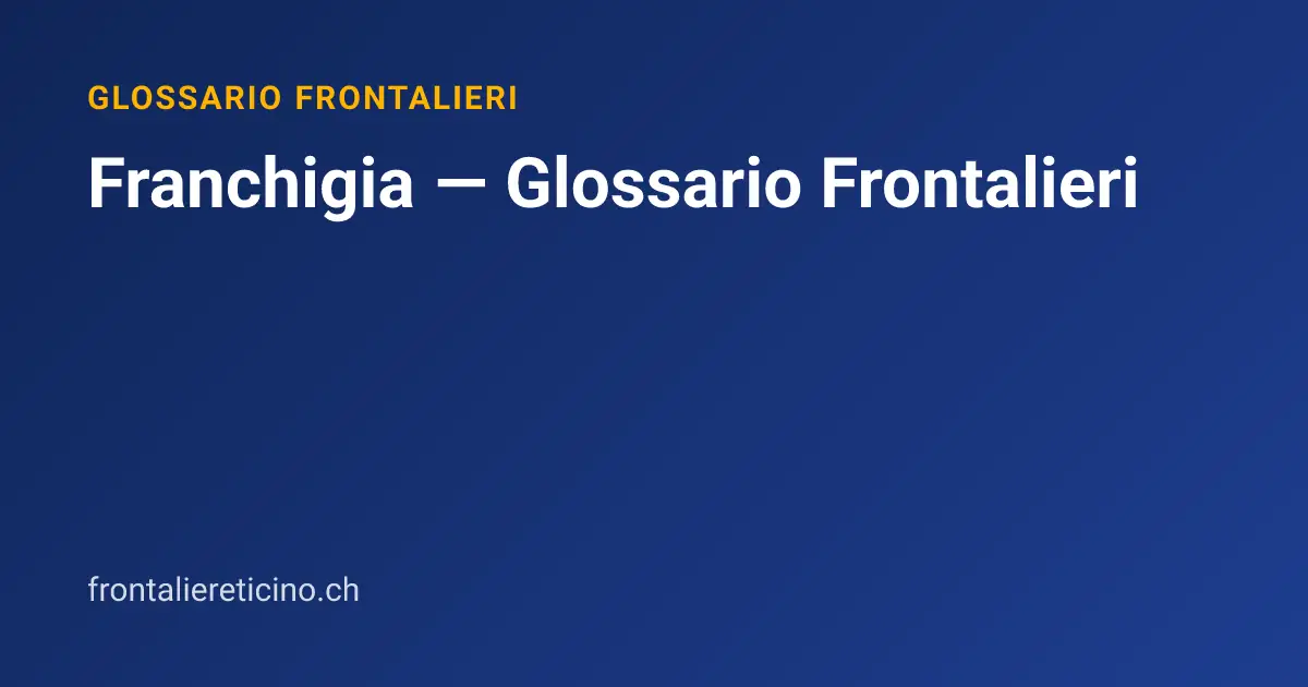 Franchigia — Glossario Frontalieri