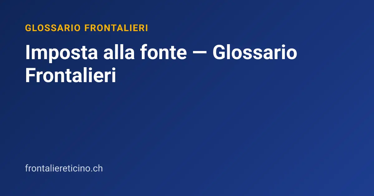 Imposta alla fonte — Glossario Frontalieri