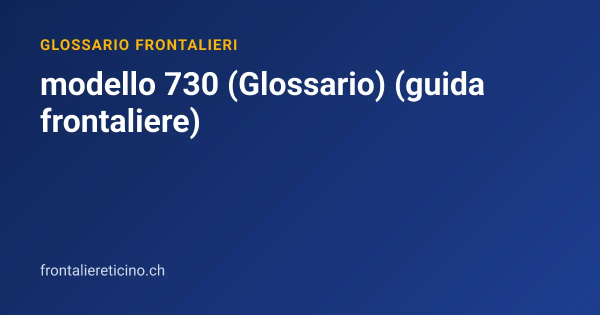 modello 730 (Glossario) (guida frontaliere)