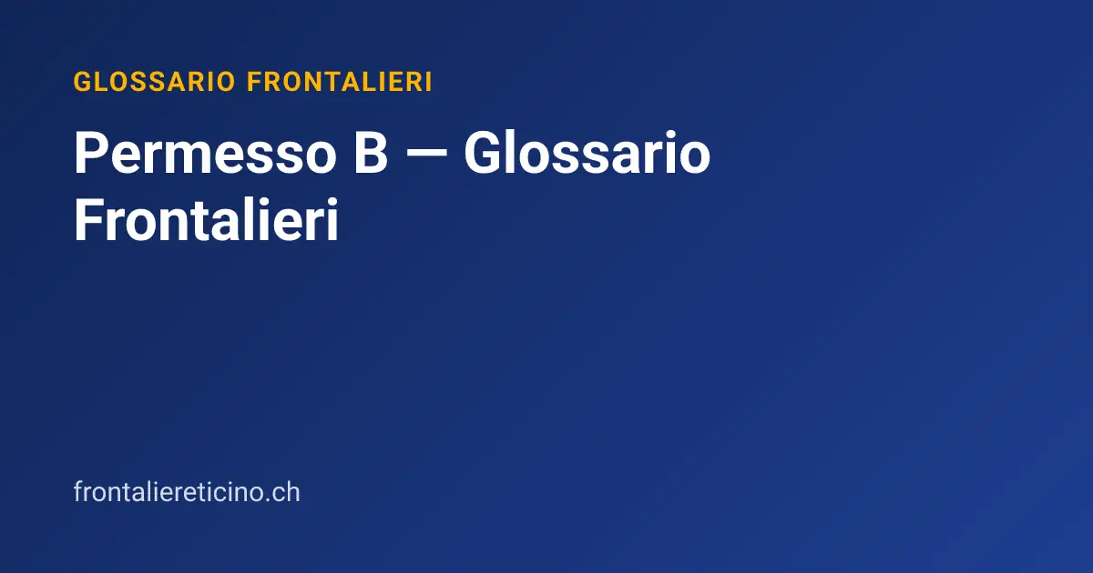 Permesso B — Glossario Frontalieri