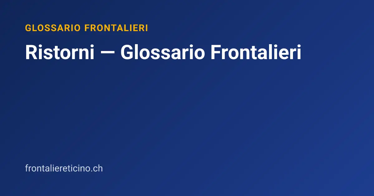 Ristorni — Glossario Frontalieri