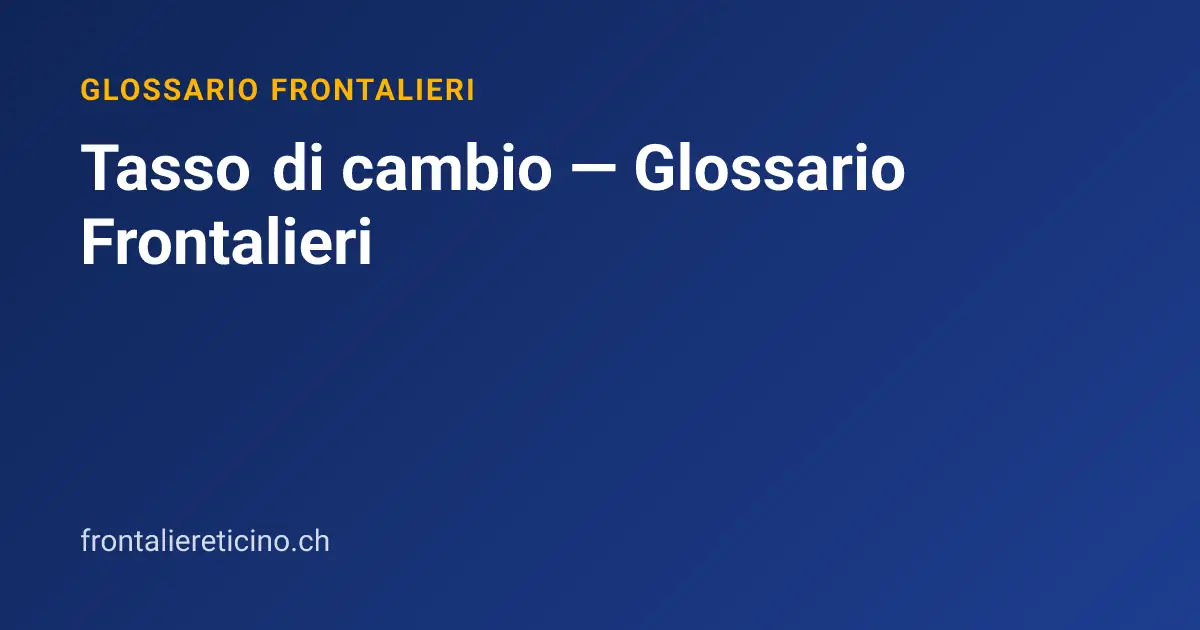 Tasso di cambio — Glossario Frontalieri