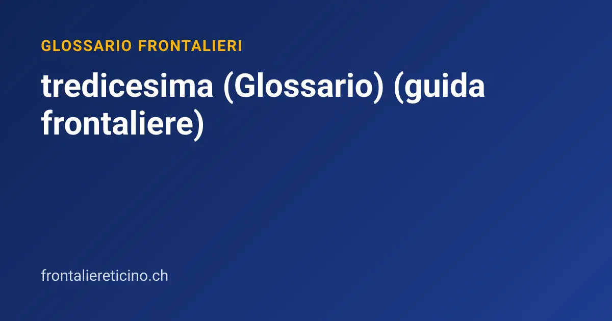 tredicesima (Glossario) (guida frontaliere)